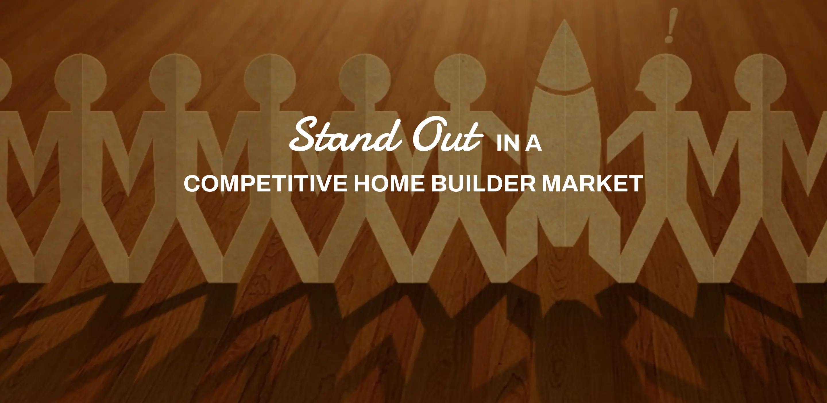 Stand out in a competitive home builder market